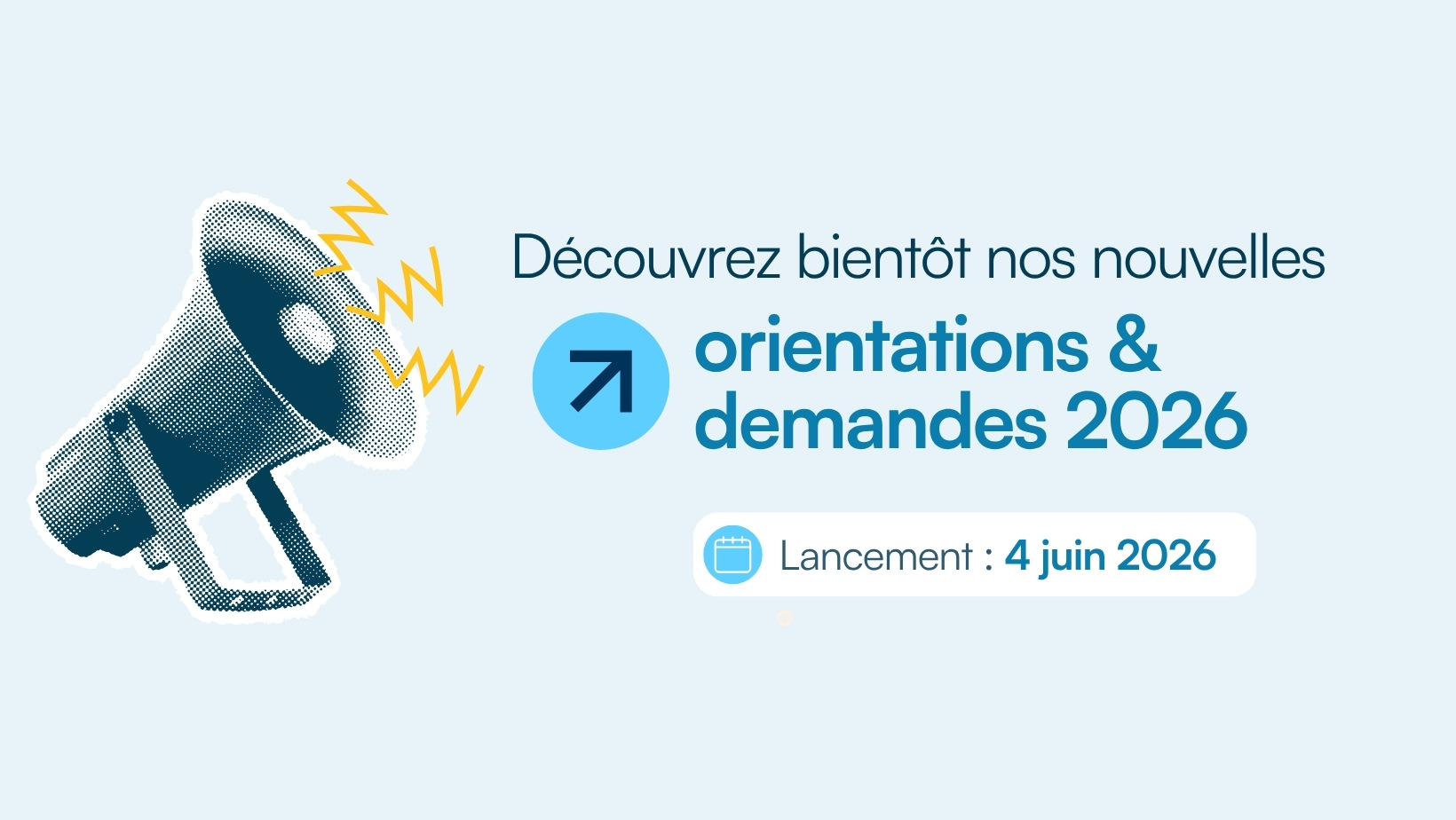 Découvrez bientôt nos nouvelles orientations et demandes 2026 lancement 4 juin 2026