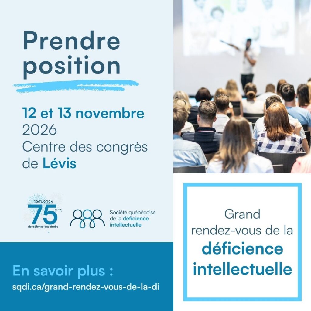 Grand rendez-vous de la déficience intellectuelle
Prendre position
12 et 13 novembre 2026
Centre des congrès de LévisPour en savoir plus : sqdi.ca/grand=rendez-vous-de-la-dilogo de la SQDI