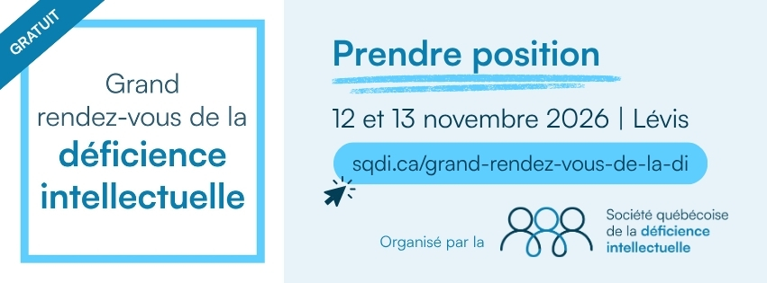 Grand rendez-vous de la déficience intellectuelle
Prendre position
12 et novembre 2026
Centre des congrès de LévisPour en savoir plus :  sqdi.ca/grand-rendez-vous-de-la-di